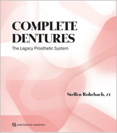 Complete Dentures: The Legacy Prosthetic System Complete Dentures: The Legacy Prosthetic System